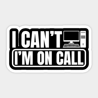 Tech Support IT Call Center Help Desk I Can't I'm On Call Sticker